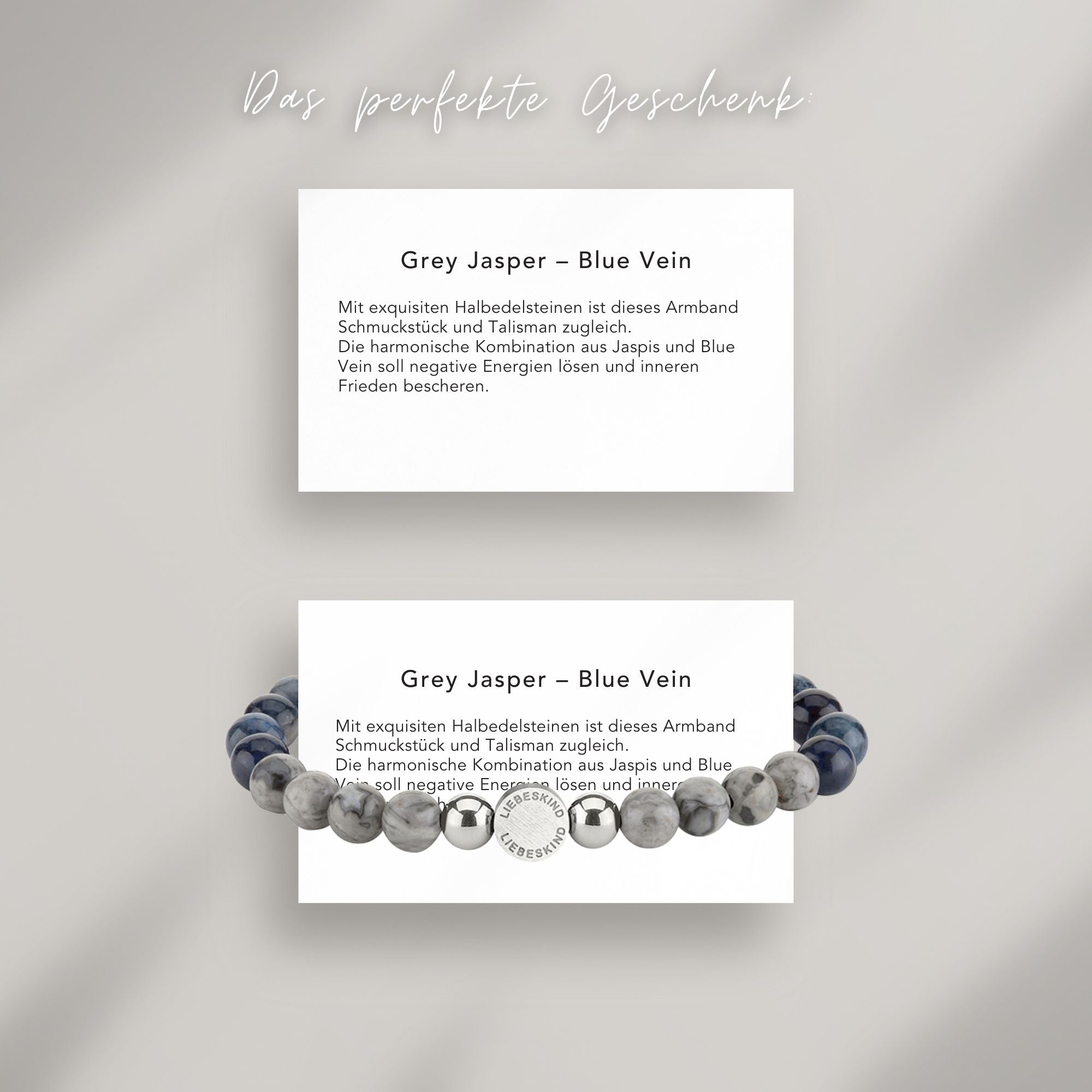 Grey Jasper – Blue Vein Beads Armband auf Karte, die die Bedeutung der Halbedelsteine erklärt: Mit exquisiten Halbedelsteinen ist dieses Armband
Schmuckstück und Talisman zugleich.
Die harmonische Kombination aus Jaspis und Blue Vein soll negative Energien lösen und inneren Frieden bescheren.