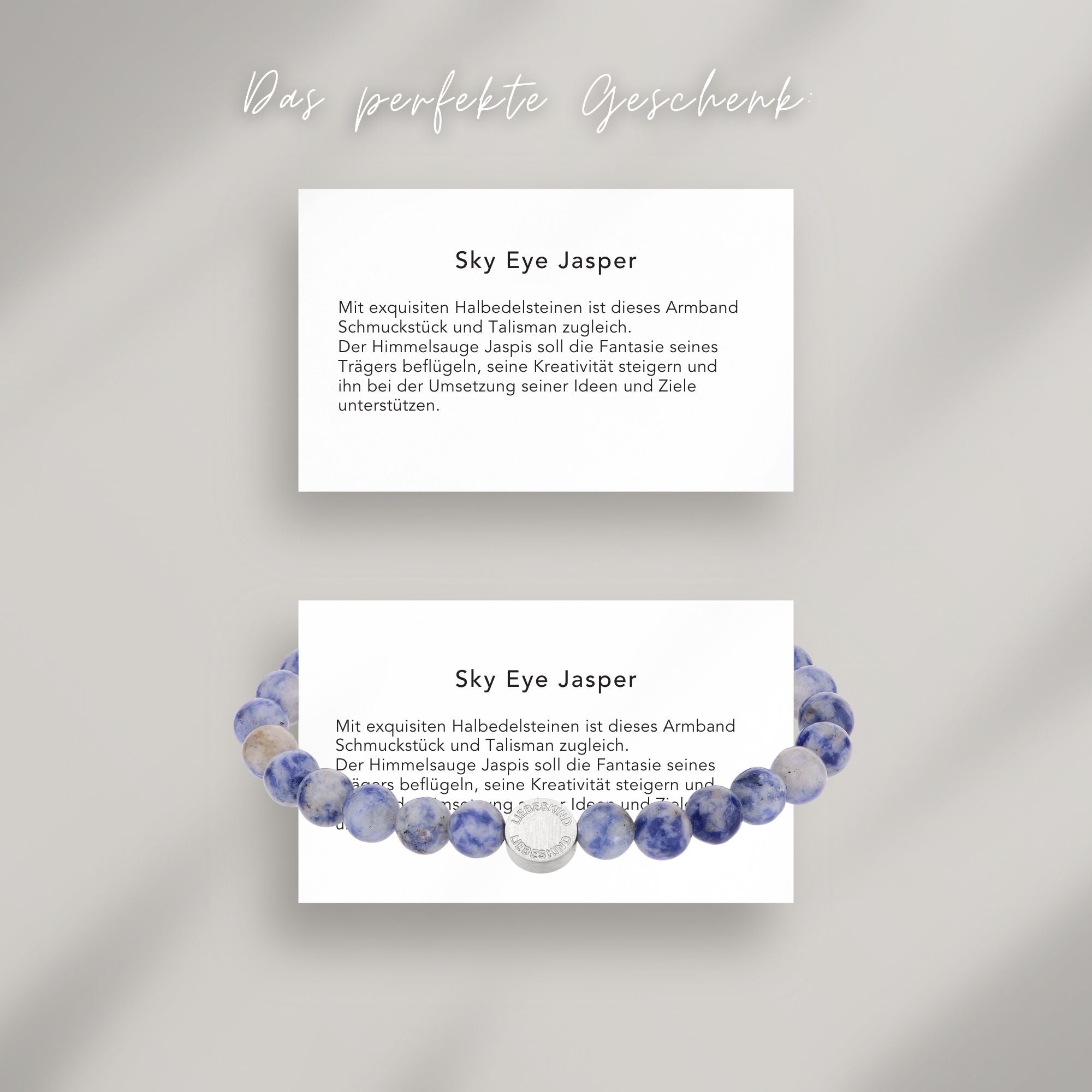 Sky Eye Jasper Beads Armband auf Karte, die die Bedeutung der Halbedelsteine erklärt: Mit exquisiten Halbedelsteinen ist dieses Armband Schmuckstück und Talisman zugleich.
Der Himmelsauge Jaspis soll die Fantasie seines Trägers beflügeln, seine Kreativität steigern und ihn bei der Umsetzung seiner Ideen und Ziele unterstützen.