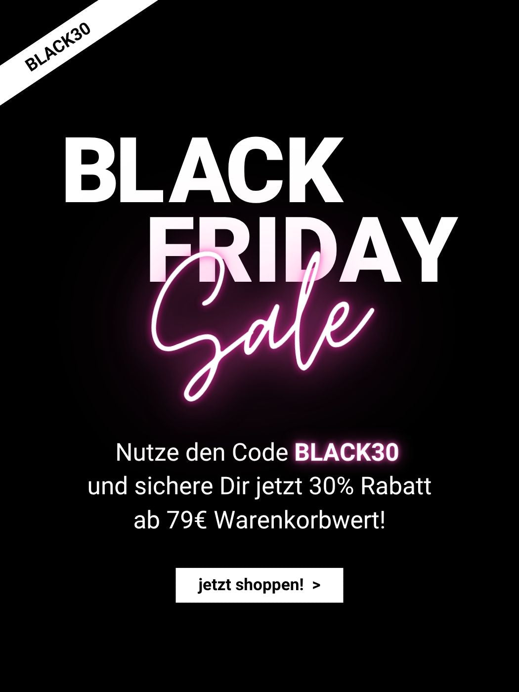 Nutze den Code BLACK30 und sichere Dir jetzt 30% Rabatt ab 79€ Warenkorbwert!